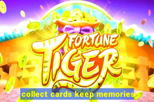 collect cards keep memories